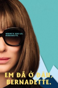 Em Đã Ở Đâu, Bernadette (Where'd You Go, Bernadette) [2019]