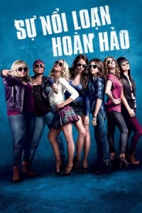 Sự Nổi Loạn Hoàn Hảo (Pitch Perfect) [2012]